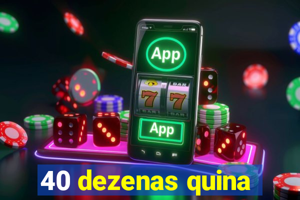 40 dezenas quina